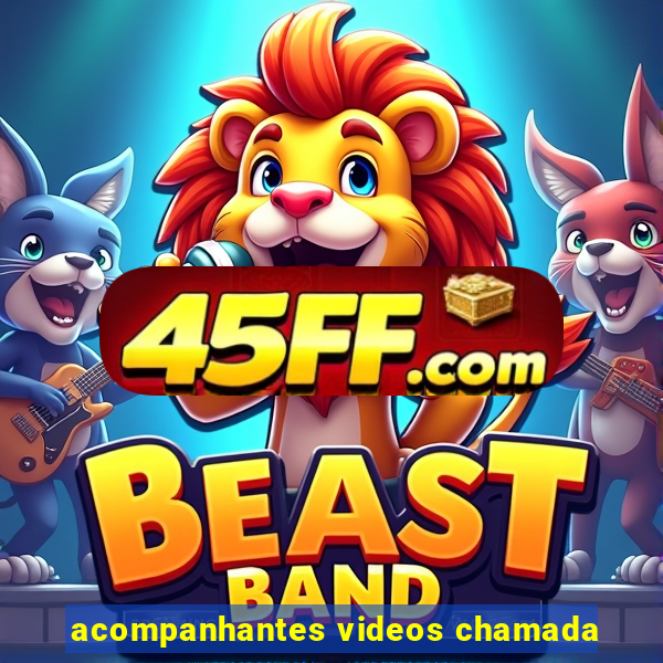 acompanhantes videos chamada